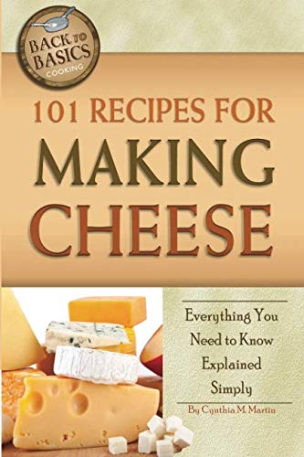 101 Recipes for Making Cheese Everything You Need to Know Explained Simply (Back to Basics) - //coolthings.us