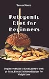 Ketogenic Diet for Beginners: Beginners Guide to Keto Lifestyle with 50 Easy, Fast & Delicious Recipes for Weight Loss (Quick and Easy Natural Food Book 36) by Teresa   Moore