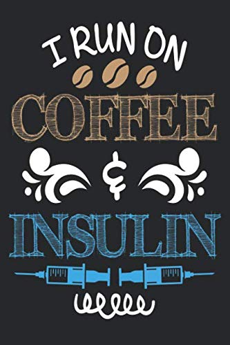 I Run on Coffee and Insulin: Diabetes Log Book for Keeping Track of Blood Glucose Level by DT Productions