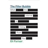 The Filter Bubble: What the Internet Is Hiding from You by Eli Pariser(2013-05-24)