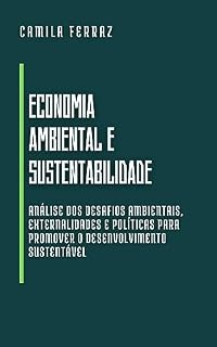 Livro Economia Ambiental e Sustentabilidade: Análise dos desafios ambientais, externalidades e políticas para promover o desenvolvimento sustentável (Economia ... de Livros para Iniciantes e Profissionais)
