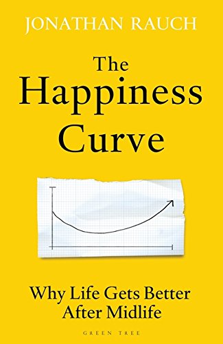 The Happiness Curve: Why Life Gets Better After Midlife