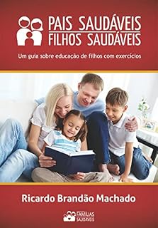 Livro Pais Saudáveis , Filhos Saudáveis: Um guia sobre educação de filhos com exercícios baseado na Psicologia e na Bíblia