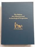 The Hyksos: New Historical and Archaeological Perspectives (University Museum Monograph) by 