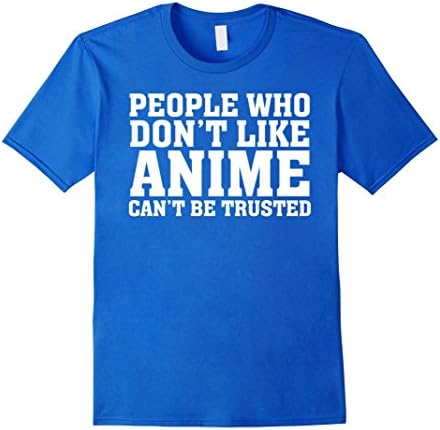 Mens People Who Don't Like Anime Can't Be Trusted Funny T-Shirt 2XL Royal Blue