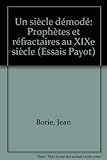 Un siècle démodé: Prophètes et réfractaires au XIXe siècle (Essais Payot) (French Editio by