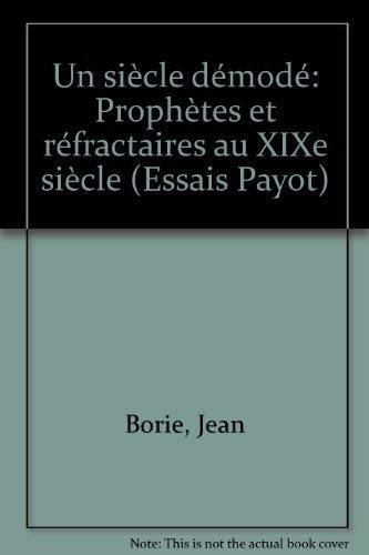Un siècle démodé: Prophètes et réfractaires au XIXe siècle (Essais Payot) (French Editio by Jean Borie (Paperback)