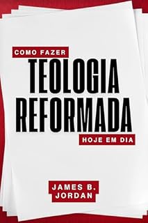 Livro Como fazer teologia reformada hoje em dia