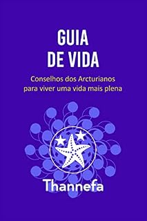Livro Guia de Vida: Conselhos dos Arcturianos para viver uma vida mais plena