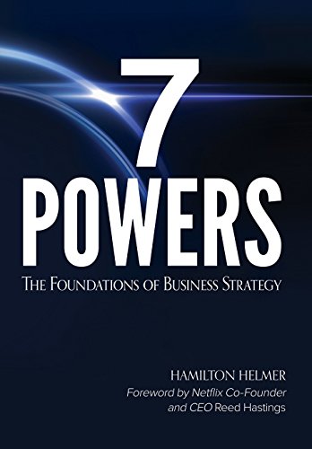 7 Powers: The Foundations of Business Strategy, by Hamilton Helmer