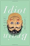 Idiot Brain: What Your Head Is Really Up To