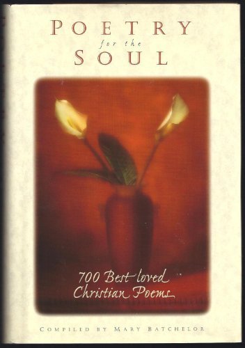 Poetry for the Soul: 700 Best Loved Christian Poems by Mary Batchelor