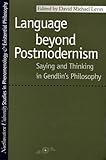 Language Beyond Postmodernism: Saying and Thinking in Gendlin Philosophy (Studies in Phenomenology and Existential Philosophy)