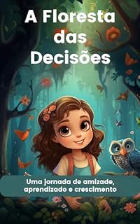 Livro A Floresta das Decisões: Uma jornada de amizade, aprendizado e crescimento.