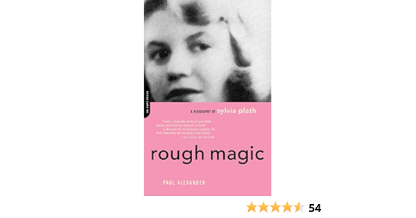 Rough Magic A Biography Of Sylvia Plath Alexander Paul 9780306812996 Amazon Com Books