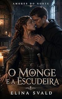 Livro O MONGE E A ESCUDEIRA: FÉ CONTRA CORPO (AMORES DO NORTE Livro 6)