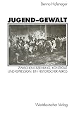 Image de Jugend-Gewalt: Zwischen Erziehung, Kontrolle und Repression. Ein historischer Abriß (German Edition)