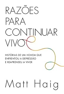 Livro Razões para continuar vivo: Histórias de um homem que enfrentou a depressão e reaprendeu a viver
