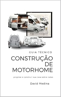 Livro Construção de Motorhome: Quer embarcar em uma aventura de motorhome?Guia técnico paraconstruir sua casa sobre rodas