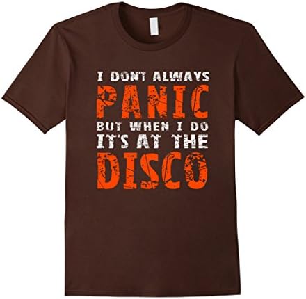 Men's I Dont Always Panic But When I Do It's At The Disco TShirt Small Brown