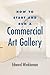 How to Start and Run a Commercial Art Gallery