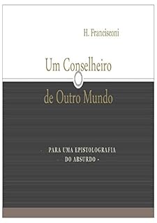 Livro Um Conselheiro de Outro Mundo: Para uma epistolografia do absurdo
