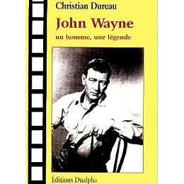 John Wayne, un homme, une légende