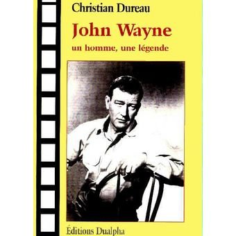 John Wayne, un homme, une légende