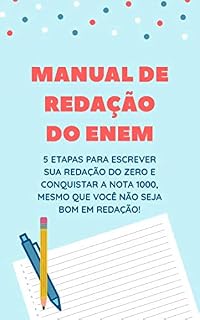 Manual de Redação do ENEM: 5 Etapas Para Escrever Sua Redação do Zero, Mesmo que Você não Seja Bom em Redação