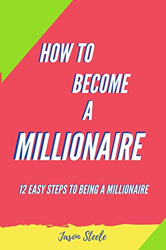 Amazon - How To Become A Millionaire: 12 Easy steps to being a ...
