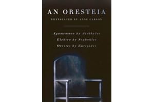 An Oresteia: Agamemnon by Aiskhylos; Elektra by Sophokles; Orestes by Euripides