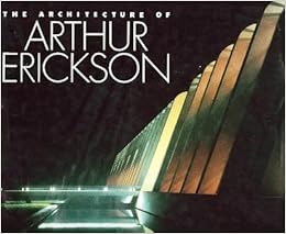 The Architecture Of Arthur Erickson Icon Editions Erickson Arthur 9780888946102 Amazon Com Books