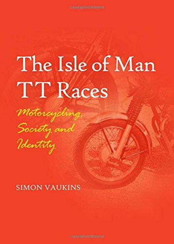 The Isle of Man TT Races: Motorcycling, Society and Identity