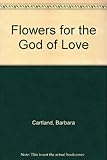 Front cover for the book Flowers for the God of Love by Barbara Cartland