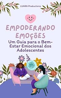 Livro Empoderando Emoções: Um Guia para o Bem-Estar Emocional dos Adolescentes