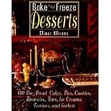 Bake and Freeze Desserts: 130 Do-Ahead Cakes, Pies, Cookies, Brownies, Bars, Ice Creams, Terrines, and Sorbets