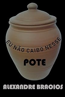 Livro EU NÃO CAIBO NESSE POTE: Contos e outros textos