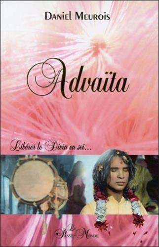 Advaïta : Libérer le Divin en soi... by Daniel Meurois
