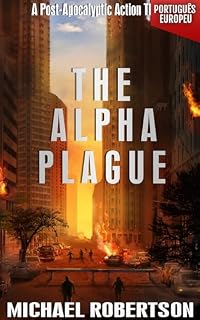Livro The Alpha Plague (PORTUGUÊS EUROPEU): A Post-Apocalyptic Action Thriller (The Alpha Plague (EDIÇÃO EM PORTUGUÊS EUROPEU) - A Série Completa Livro 1)