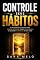 Livro Controle Seus Hábitos: O Método Psicológico Para Vencer Impulsos, Criar Consistência e Assumir o Controle da Sua Vida