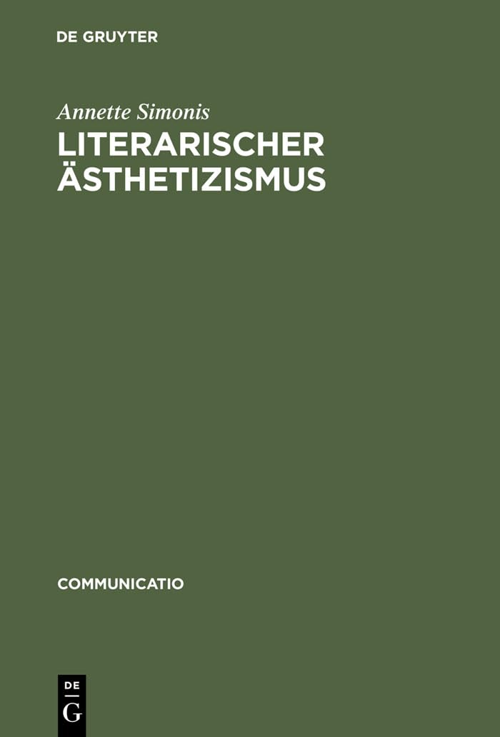 Literarischer Sthetizismus: Theorie Der Arabesken Und Hermetischen Kommunikation Der Moderne: 23 (Communicatio)