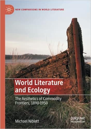 World Literature and Ecology: The Aesthetics of Commodity Frontiers,  1890-1950 (New Comparisons in World Literature): Amazon.co.uk: Niblett,  Michael: 9783030385835: Books