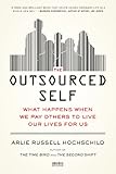 The Outsourced Self: What Happens When We Pay Others to Live Our Lives for Us cover