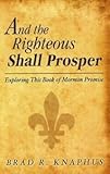 Paperback AND THE RIGHTEOUS SHALL PROSPER - Exploring This Book of Mormon Promise Book