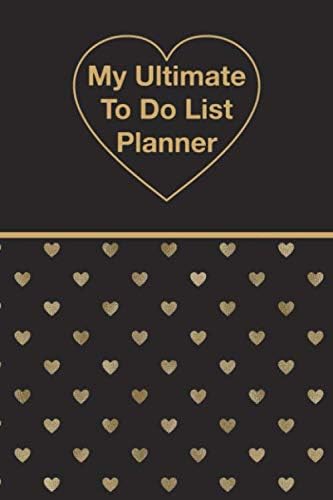 My Ultimate To Do List Planner: Vertical Weekly Spread Views And Day Of The Week For Daily Work Family Life Task Tracker Small Notebook Size Black Gold Hearts Pattern Cover Paperback – 5 Nov 2019