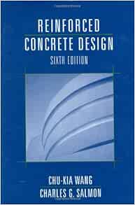 Reinforced Concrete Design, 6th Edition: Chu-Kia Wang, Charles G
