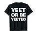 Yeet Meme Shirt Yeet Or Be Yeeted Dank Meme Funny T-Shirt