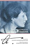 The Complete Poems of Anna Akhmatova by Anna Akhmatova, Roberta Reeder