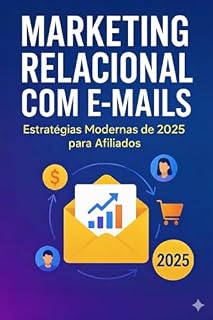 Livro Marketing Relacional com E-mails: Estratégias Modernas de 2025 para Afiliados