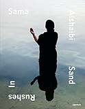 Sama Alshaibi: Sand Rushes In by 